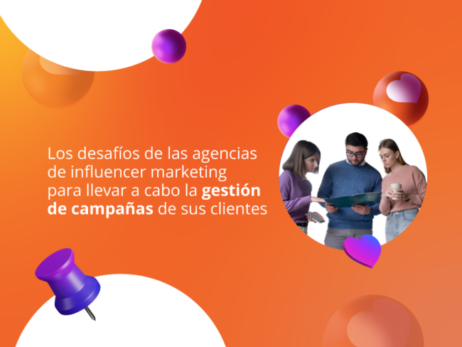 Desafíos Agencias Marketing Influencers Los desafíos de las agencias de influencer marketing